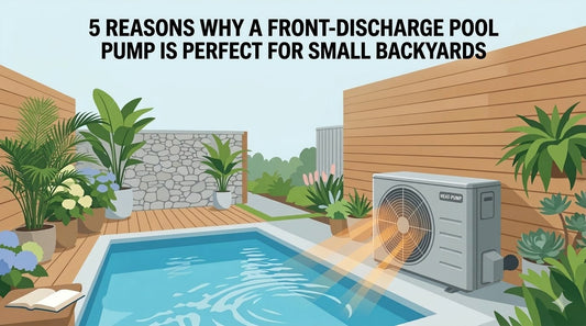 5 Reasons Why a Front-Discharge Pool Heat Pump is Perfect for Small Backyards